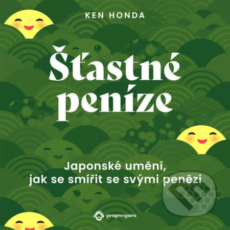 Audiokniha: Šťastné peníze (Ken Honda). Progres Guru, 2023 Audiokniha: Šťastné peníze (Ken Honda). Progres Guru, 2023