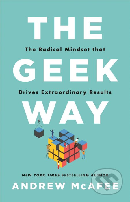 Kniha: The Geek Way: The Radical Mindset that Drives Extraordinary Results (Andrew McAfee). MacMillan, 2023 Kniha: The Geek Way: The Radical Mindset that Drives Extraordinary Results (Andrew McAfee). MacMillan, 2023