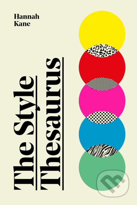 Kniha: The Style Thesaurus (Hannah Kane). Laurence King Publishing, 2023 Kniha: The Style Thesaurus (Hannah Kane). Laurence King Publishing, 2023