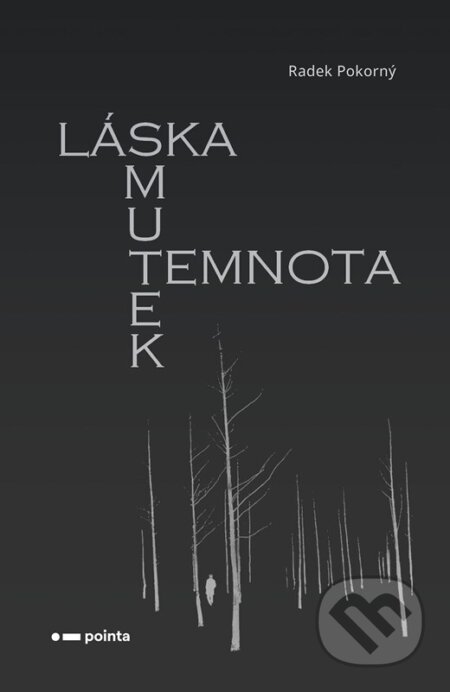 Kniha: Láska, smutek, temnota (Radek Pokorný). Pointa, 2023 Kniha: Láska, smutek, temnota (Radek Pokorný). Pointa, 2023