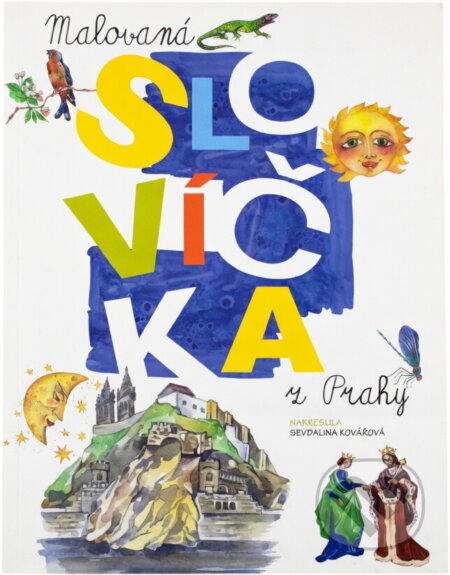 Kniha: Malovaná slovíčka z Prahy : výukový materiál zaměřený na podporu integrace dětí s odlišným mateřským jazykem (Sevdalina Kovářová Kostadinova). , 2018 Kniha: Malovaná slovíčka z Prahy : výukový materiál zaměřený na podporu integrace dětí s odlišným mateřským jazykem (Sevdalina Kovářová Kostadinova). , 2018