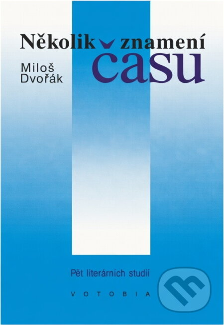 Kniha: Několik znamení času : pět literárních studií (Miloš Dvořák). , 1993 Kniha: Několik znamení času : pět literárních studií (Miloš Dvořák). , 1993