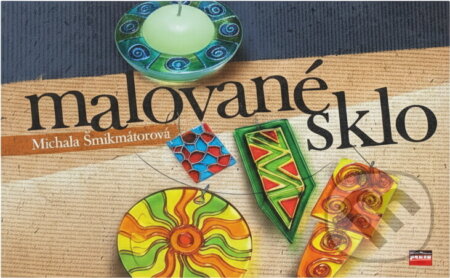 Kniha: Malované sklo (Michala Šmikmátorová). , 2005 Kniha: Malované sklo (Michala Šmikmátorová). , 2005