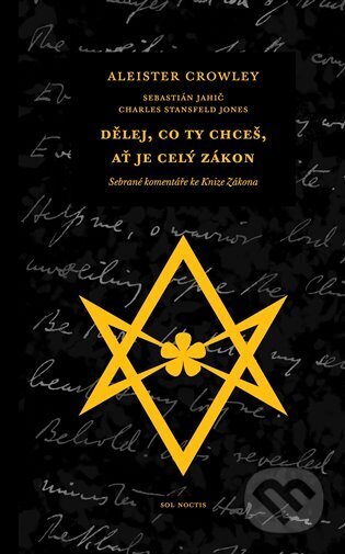 Kniha: Dělej, co ty chceš, ať je celý Zákon (Aleister Crowley, Charles Stansfeld Jones a Sebastián Jahič). Sol Noctis, 2023 Kniha: Dělej, co ty chceš, ať je celý Zákon (Aleister Crowley, Charles Stansfeld Jones a Sebastián Jahič). Sol Noctis, 2023