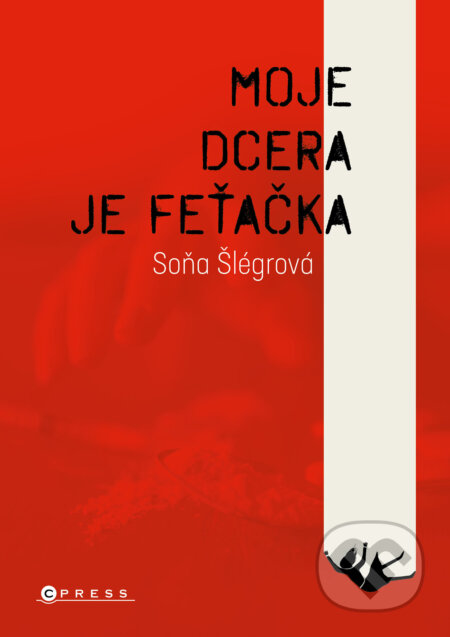 E-kniha: Moje dcera je feťačka (Soňa Šlégrová). CPRESS, 2023 E-kniha: Moje dcera je feťačka (Soňa Šlégrová). CPRESS, 2023