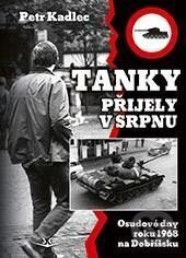 Kniha: Tanky přijely v srpnu (Petr Kadlec). Svět křídel, 2023 Kniha: Tanky přijely v srpnu (Petr Kadlec). Svět křídel, 2023
