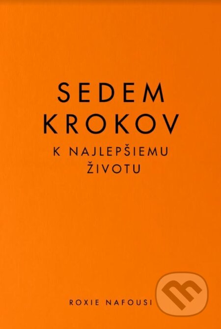 Kniha: Sedem krokov k najlepšiemu životu (Roxie Nafousi). Tatran, 2023 Kniha: Sedem krokov k najlepšiemu životu (Roxie Nafousi). Tatran, 2023