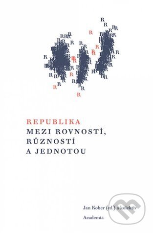 Kniha: Republika mezi rovností, růzností a jednotou (Jan Kober). Academia, 2023 Kniha: Republika mezi rovností, růzností a jednotou (Jan Kober). Academia, 2023