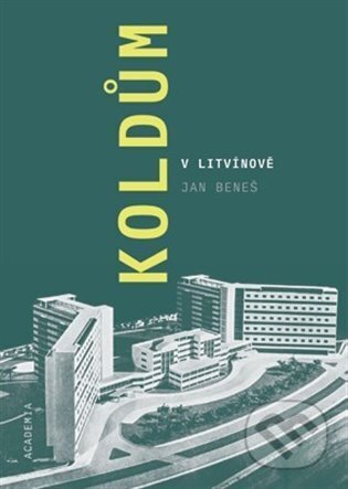 Kniha: Koldům v Litvínově (Jan Beneš). Academia, 2023 Kniha: Koldům v Litvínově (Jan Beneš). Academia, 2023