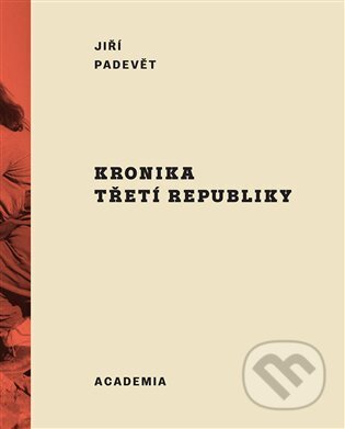 Kniha: Kronika třetí republiky (Jiří Padevět). Academia, 2023 Kniha: Kronika třetí republiky (Jiří Padevět). Academia, 2023