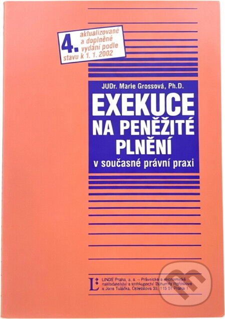 Kniha: Exekuce na peněžité plnění v současné právní praxi : podle stavu k 1.1.2002 (Marie Grossová). Linde, 2002 Kniha: Exekuce na peněžité plnění v současné právní praxi : podle stavu k 1.1.2002 (Marie Grossová). Linde, 2002