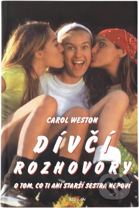 Kniha: Dívčí rozhovory : o tom, co ti ani starší sestra nepoví (Carol Weston). Alpress, 1999 Kniha: Dívčí rozhovory : o tom, co ti ani starší sestra nepoví (Carol Weston). Alpress, 1999