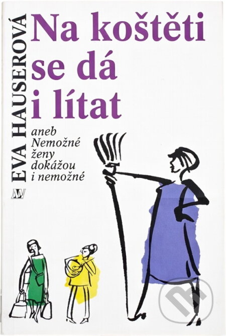 Kniha: Na koštěti se dá i lítat, aneb, Nemožné ženy dokážou i nemožné (Eva Hauserová). , 1995 Kniha: Na koštěti se dá i lítat, aneb, Nemožné ženy dokážou i nemožné (Eva Hauserová). , 1995