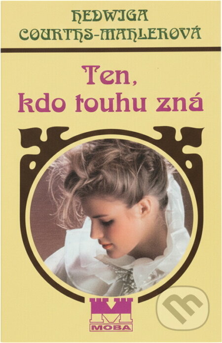 Kniha: Ten, kdo touhu zná (Hedwig Courths-Mahler). Moba, 1998 Kniha: Ten, kdo touhu zná (Hedwig Courths-Mahler). Moba, 1998