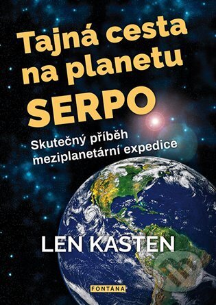Kniha: Tajná cesta na planetu Serpo (Len Kasten). Fontána, 2023 Kniha: Tajná cesta na planetu Serpo (Len Kasten). Fontána, 2023