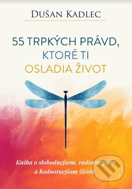 Kniha: 55 trpkých právd, ktoré ti osladia život (Dušan Kadlec), 2023 Kniha: 55 trpkých právd, ktoré ti osladia život (Dušan Kadlec), 2023