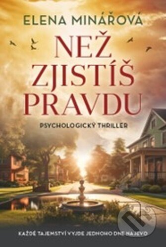 Kniha: Než zjistíš pravdu (Elena Minářová). Fortuna Libri ČR, 2023 Kniha: Než zjistíš pravdu (Elena Minářová). Fortuna Libri ČR, 2023