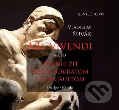 Audiokniha: Ars Vivendi alebo Umenie žiť medzi Sókratom a Foucaultom (Vladislav Suvák). Občianske združenie Slniečkovo, 2023 Audiokniha: Ars Vivendi alebo Umenie žiť medzi Sókratom a Foucaultom (Vladislav Suvák). Občianske združenie Slniečkovo, 2023