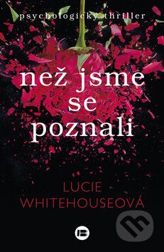 Kniha: Než jsme se poznali (Lucie Whitehouse). BETA - Dobrovský, 2015 Kniha: Než jsme se poznali (Lucie Whitehouse). BETA - Dobrovský, 2015