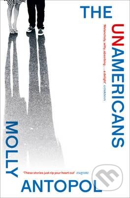 Kniha: The Unamericans (Molly Antopol). Fourth Estate, 2015 Kniha: The Unamericans (Molly Antopol). Fourth Estate, 2015
