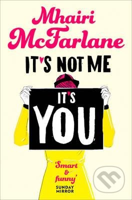 It&#039;s Not Me, it&#039;s You - Mhairi McFarlane, HarperCollins, 2015