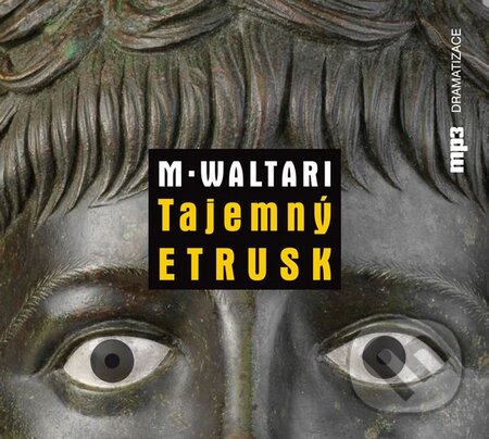Audiokniha: Tajemný Etrusk (Mika Waltari). Radioservis, 2015 Audiokniha: Tajemný Etrusk (Mika Waltari). Radioservis, 2015