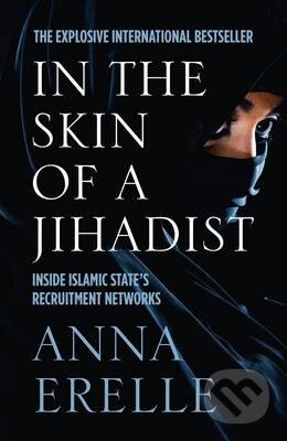 Kniha: In the Skin of a Jihadist (Anna Erelle). HarperCollins, 2015 Kniha: In the Skin of a Jihadist (Anna Erelle). HarperCollins, 2015