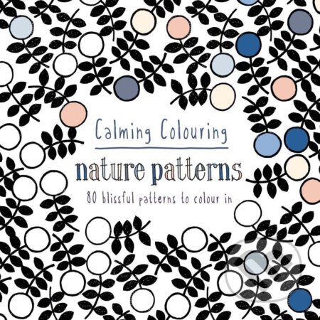 Kniha: Calming Colouring: Nature Patterns (Graham Leslie McCallum). Pavilion, 2015 Kniha: Calming Colouring: Nature Patterns (Graham Leslie McCallum). Pavilion, 2015