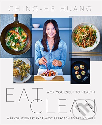 Kniha: Eat Clean (Ching-He Huang). HarperCollins, 2015 Kniha: Eat Clean (Ching-He Huang). HarperCollins, 2015