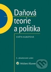 Kniha: Daňová teorie a politika (Květa Kubátová). Wolters Kluwer ČR, 2015 Kniha: Daňová teorie a politika (Květa Kubátová). Wolters Kluwer ČR, 2015