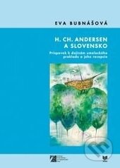 Kniha: H.Ch. Andersen a Slovensko (Eva Bubnášová). VEDA, 2015 Kniha: H.Ch. Andersen a Slovensko (Eva Bubnášová). VEDA, 2015