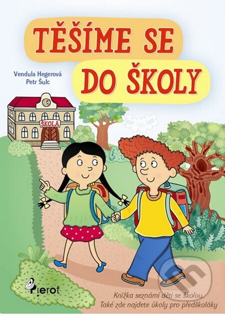 Kniha: Těšíme se do školy (Petr Šulc a Vendula Hegerová). Pierot, 2015 Kniha: Těšíme se do školy (Petr Šulc a Vendula Hegerová). Pierot, 2015