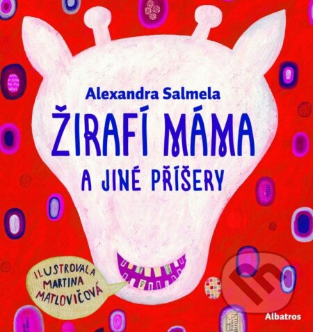 Kniha: Žirafí máma a jiné příšery (Alexandra Salmela). Albatros CZ, 2015 Kniha: Žirafí máma a jiné příšery (Alexandra Salmela). Albatros CZ, 2015
