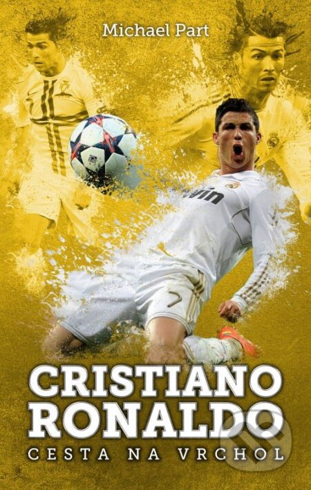 Kniha: Cristiano Ronaldo (Michael Part). XYZ, 2015 Kniha: Cristiano Ronaldo (Michael Part). XYZ, 2015