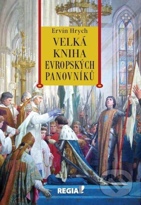 Velká kniha evropských panovníků - Ervín Hrych, Regia, 2015