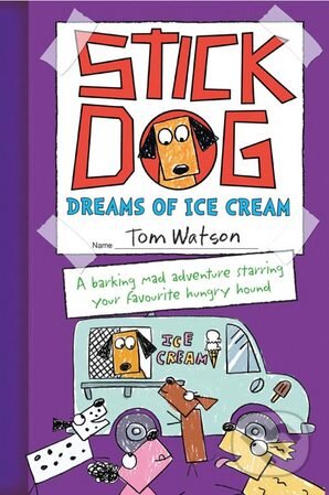Kniha: Stick Dog Dreams of Ice Cream (Tom Watson). HarperCollins, 2015 Kniha: Stick Dog Dreams of Ice Cream (Tom Watson). HarperCollins, 2015