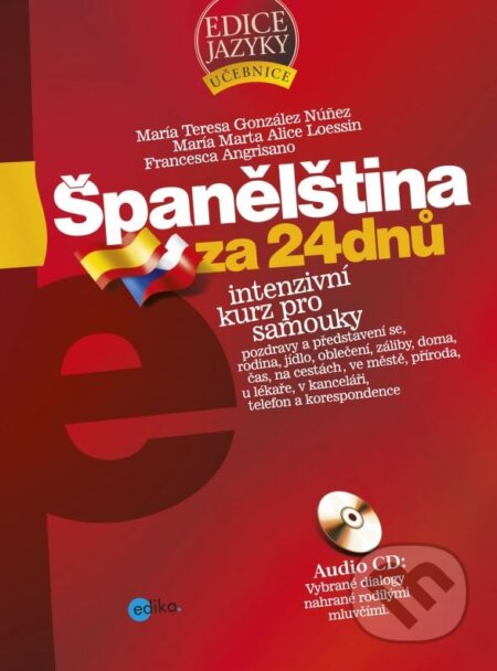 Kniha: Španělština za 24 dnů (Francesca Angrisano, María Marta Alice Loessin a María Teresa González Núnez). Edika, 2015 Kniha: Španělština za 24 dnů (Francesca Angrisano, María Marta Alice Loessin a María Teresa González Núnez). Edika, 2015