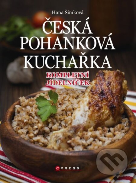 Kniha: Česká pohanková kuchařka (Hana Šimková). CPRESS, 2015 Kniha: Česká pohanková kuchařka (Hana Šimková). CPRESS, 2015