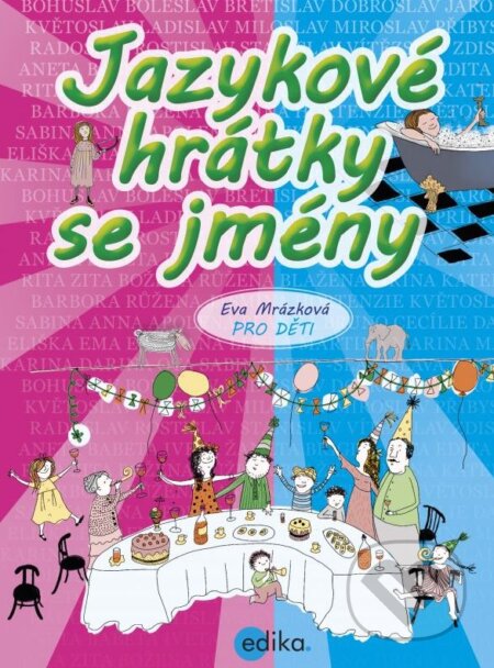 Kniha: Jazykové hrátky se jmény (Eva Mrázková). Edika, 2015 Kniha: Jazykové hrátky se jmény (Eva Mrázková). Edika, 2015