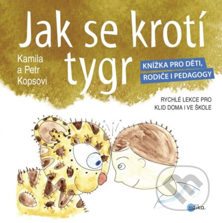 Kniha: Jak se krotí tygr (Kamila Kopsová a Petr Kops). Edika, 2015 Kniha: Jak se krotí tygr (Kamila Kopsová a Petr Kops). Edika, 2015