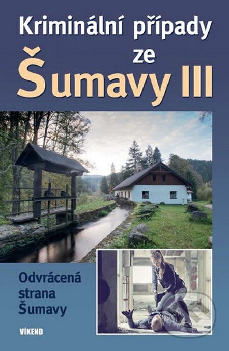 Kniha: Kriminální případy ze Šumavy (Autorský kolektiv). Víkend, 2015 Kniha: Kriminální případy ze Šumavy (Autorský kolektiv). Víkend, 2015
