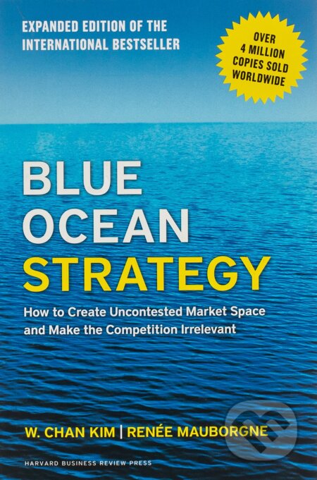 Kniha: Blue Ocean Strategy (Renée Mauborgne a W. Chan Kim). Harvard Business Press, 2015 Kniha: Blue Ocean Strategy (Renée Mauborgne a W. Chan Kim). Harvard Business Press, 2015