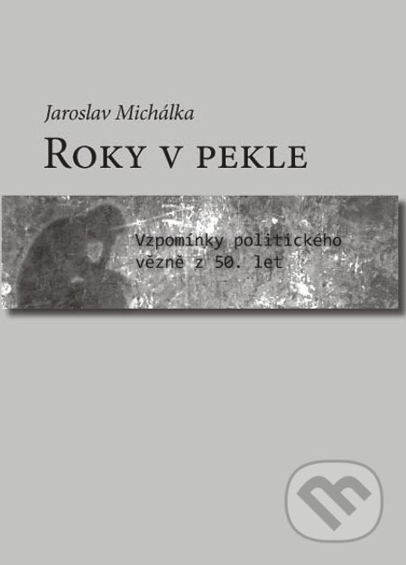 E-kniha: Roky v pekle (Jaroslav Michálka). Volvox Globator, 2015 E-kniha: Roky v pekle (Jaroslav Michálka). Volvox Globator, 2015