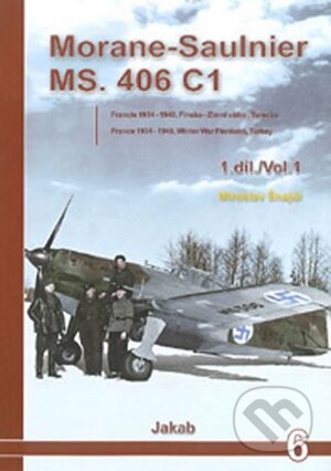 Kniha: Morane-Saulnier MS.406 C1 (1.díl) (Miroslav Šnajdr). Jakab, 2007 Kniha: Morane-Saulnier MS.406 C1 (1.díl) (Miroslav Šnajdr). Jakab, 2007