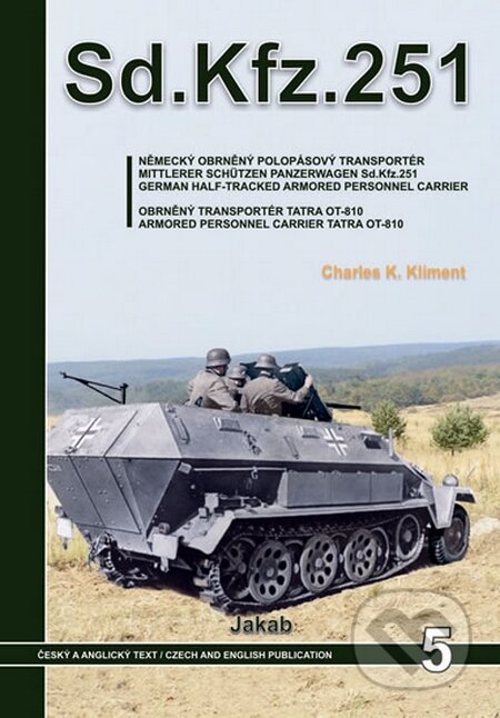 Kniha: Sd.Kfz.251 (Charles K. Kliment). Jakab, 2011 Kniha: Sd.Kfz.251 (Charles K. Kliment). Jakab, 2011