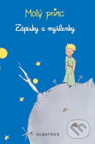 Malý princ - Zápisky a myšlenky (Antoine de Saint-Exupéry). Albatros CZ, 2015 Malý princ - Zápisky a myšlenky (Antoine de Saint-Exupéry). Albatros CZ, 2015