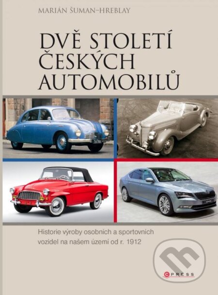 Kniha: Dvě století českých automobilů (Marián Šuman-Hreblay). CPRESS, 2015 Kniha: Dvě století českých automobilů (Marián Šuman-Hreblay). CPRESS, 2015