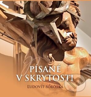 Kniha: Písané v skrytosti (Ľudovít Sobôtka). Zaex, 2015 Kniha: Písané v skrytosti (Ľudovít Sobôtka). Zaex, 2015