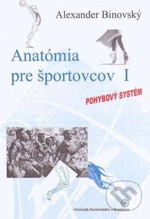 Kniha: Anatómia pre športovcov I (Alexander Binovský). Univerzita Komenského Bratislava, 2015 Kniha: Anatómia pre športovcov I (Alexander Binovský). Univerzita Komenského Bratislava, 2015