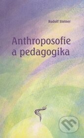 Kniha: Anthroposofie a pedagogika (Rudolf Steiner). Asociace waldorfských škol ČR, 2014 Kniha: Anthroposofie a pedagogika (Rudolf Steiner). Asociace waldorfských škol ČR, 2014